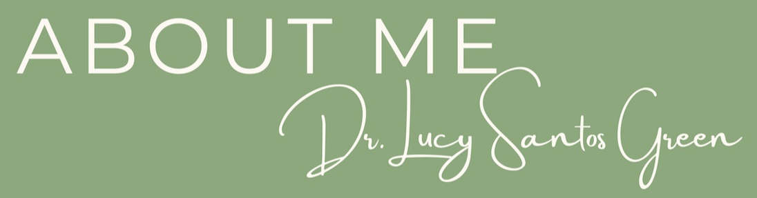 About Me Dr. Lucy Santos Green